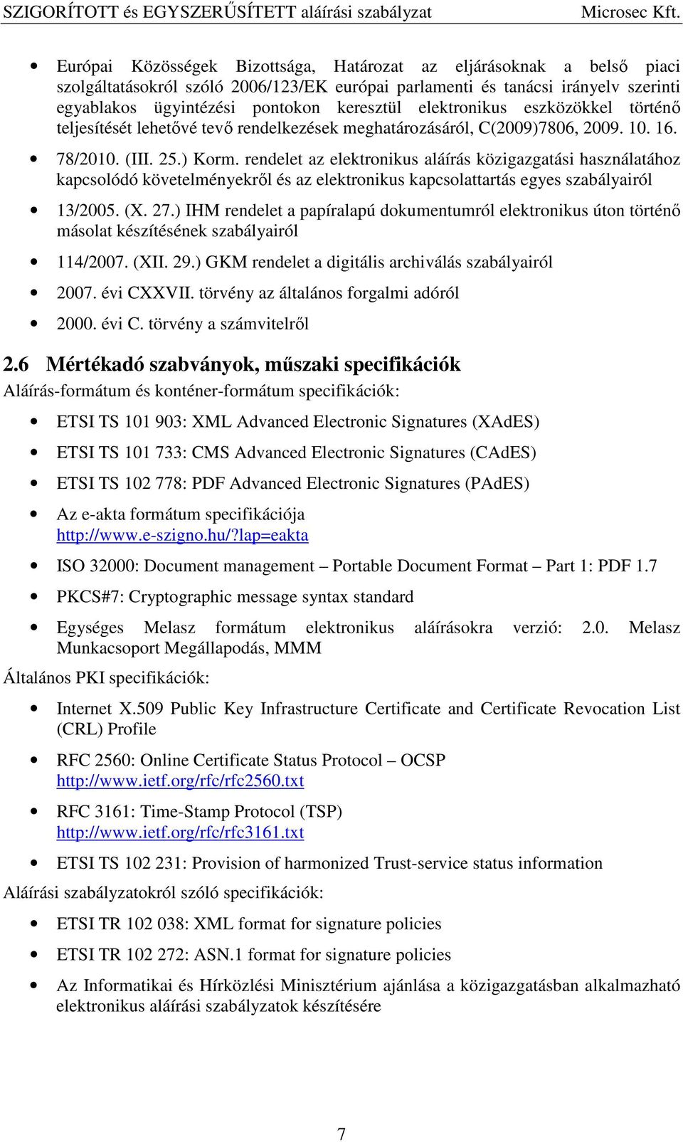 rendelet az elektronikus aláírás közigazgatási használatához kapcsolódó követelményekről és az elektronikus kapcsolattartás egyes szabályairól 13/2005. (X. 27.