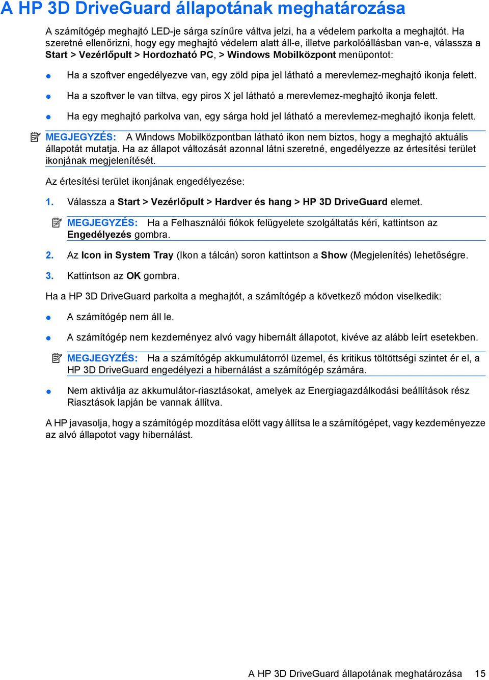 engedélyezve van, egy zöld pipa jel látható a merevlemez-meghajtó ikonja felett. Ha a szoftver le van tiltva, egy piros X jel látható a merevlemez-meghajtó ikonja felett.