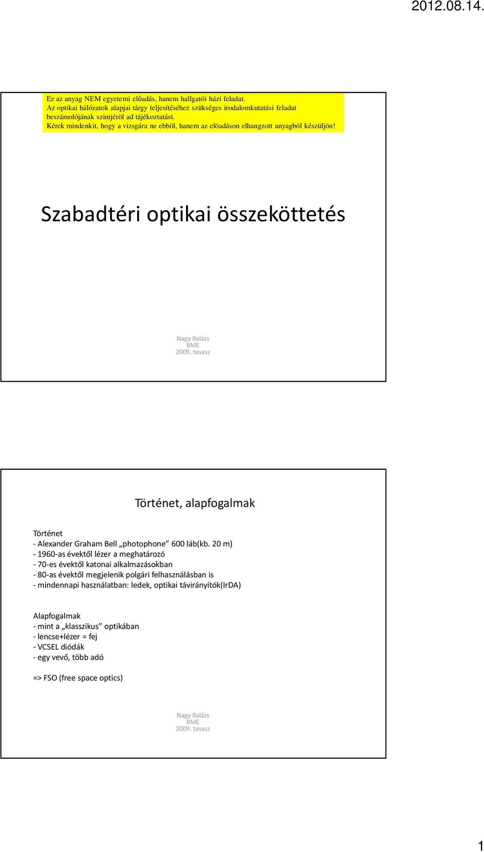 Kérek mindenkit, hogy a vizsgára ne ebböl, hanem az elöadáson elhangzott anyagból készüljön!