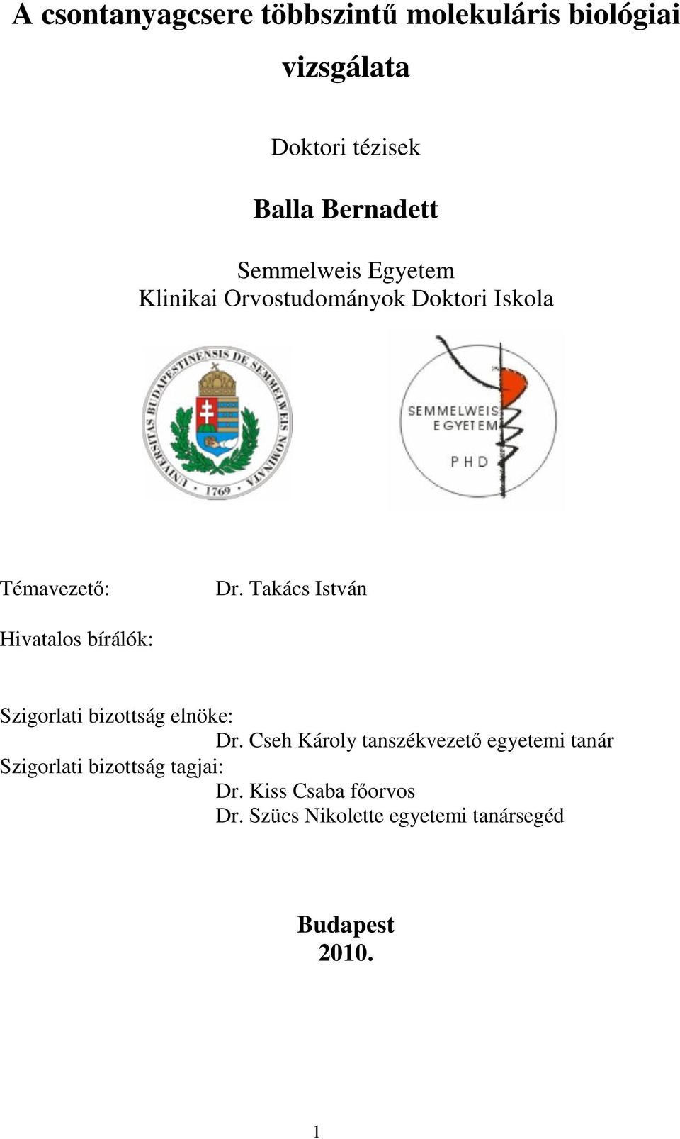 Takács István Hivatalos bírálók: Szigorlati bizottság elnöke: Dr.