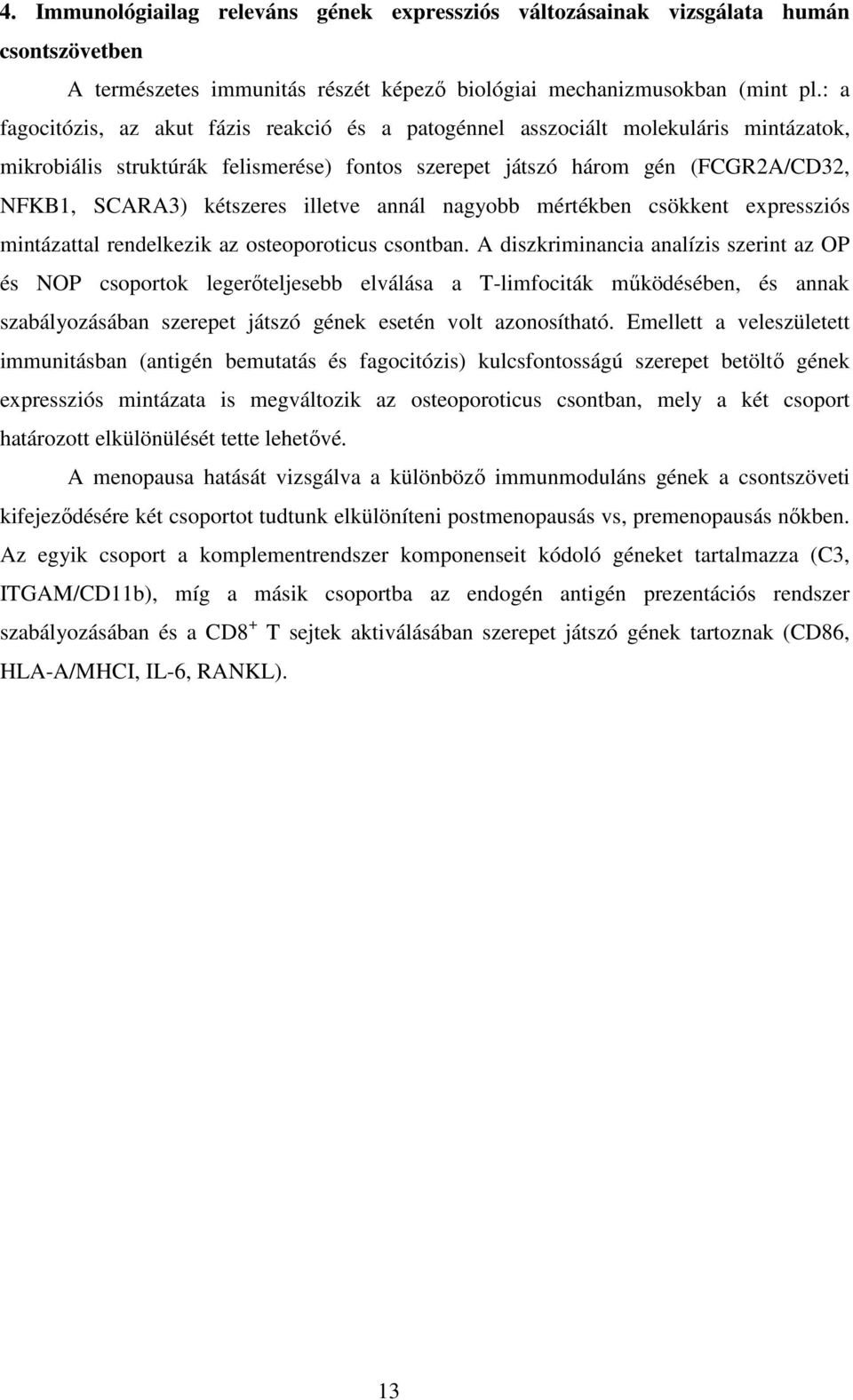 illetve annál nagyobb mértékben csökkent expressziós mintázattal rendelkezik az osteoporoticus csontban.