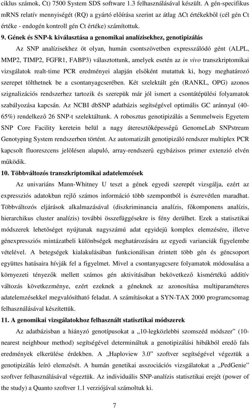 Gének és SNP-k kiválasztása a genomikai analízisekhez, genotipizálás Az SNP analízisekhez öt olyan, humán csontszövetben expresszálódó gént (ALPL, MMP2, TIMP2, FGFR1, FABP3) választottunk, amelyek