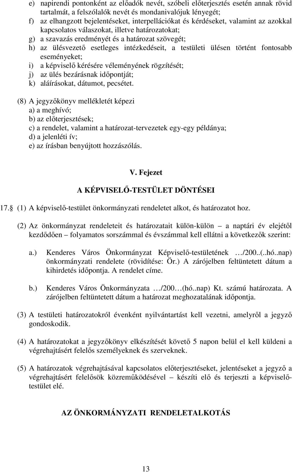 fontosabb eseményeket; i) a képviselı kérésére véleményének rögzítését; j) az ülés bezárásnak idıpontját; k) aláírásokat, dátumot, pecsétet.