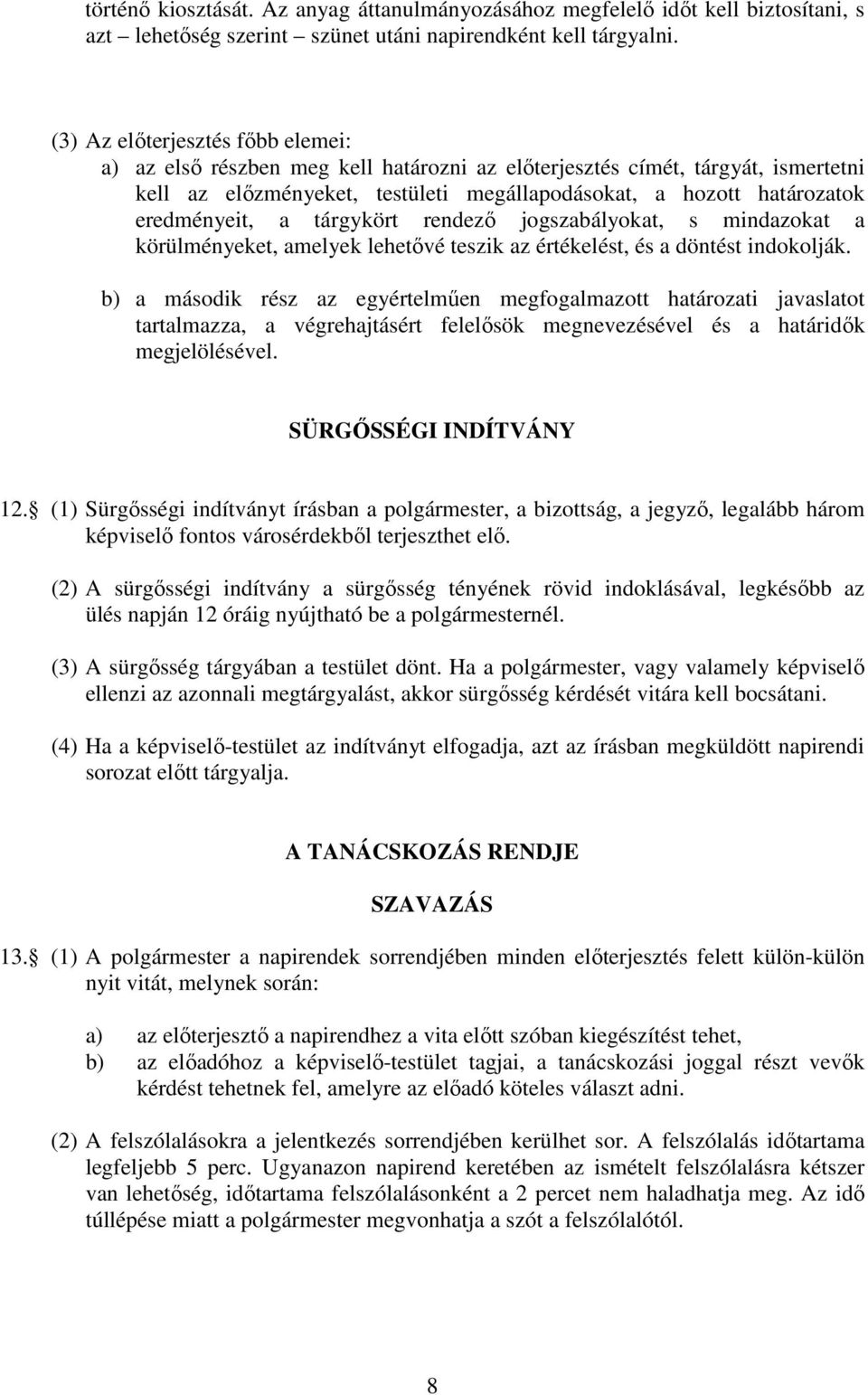 a tárgykört rendezı jogszabályokat, s mindazokat a körülményeket, amelyek lehetıvé teszik az értékelést, és a döntést indokolják.