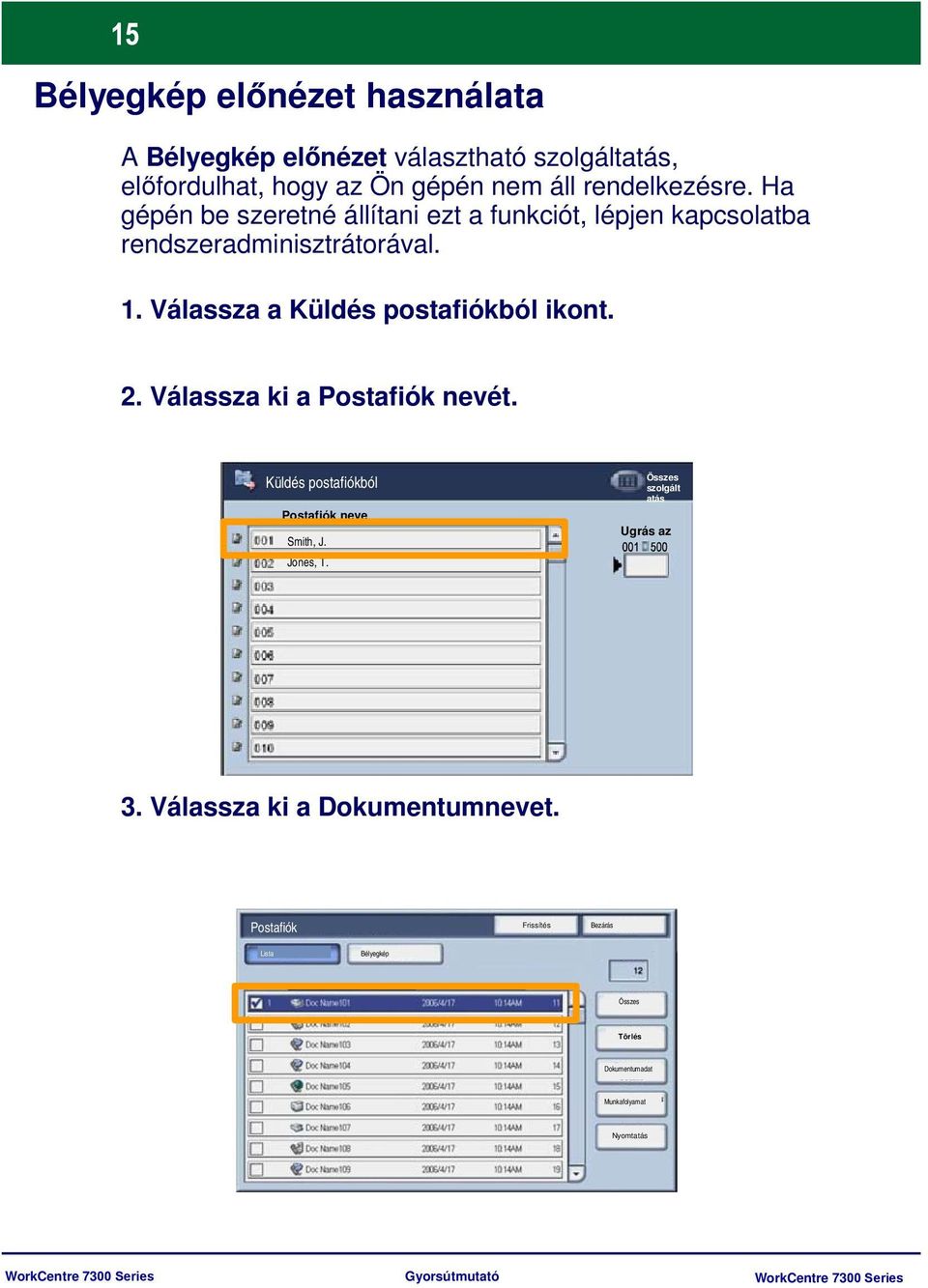 Válassza a Küldés postafiókból ikont. 2. Válassza ki a Postafiók nevét. Küldés postafiókból Postafiók neve Smith, J. Jones, T.