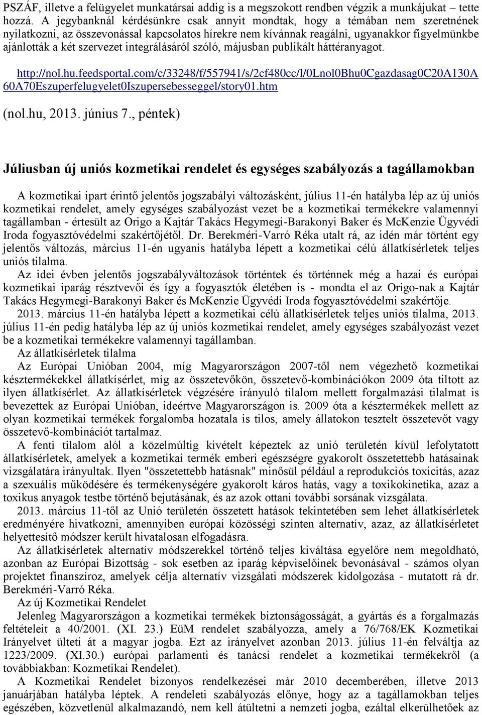 szervezet integrálásáról szóló, májusban publikált háttéranyagot. http://nol.hu.feedsportal.