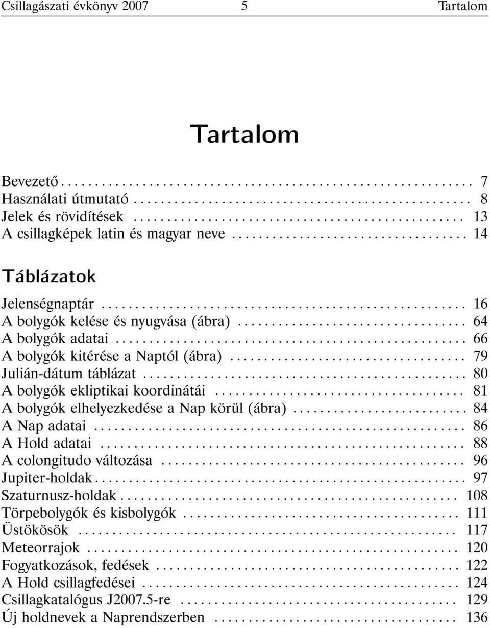 ................................. 64 A bolygók adatai.................................................... 66 A bolygók kitérése a Naptól (ábra)................................... 79 Julián-dátum táblázat.