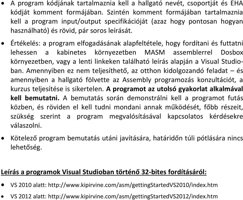 Értékelés: a program elfogadásának alapfeltétele, hogy fordítani és futtatni lehessen a kabinetes környezetben MASM assemblerrel Dosbox környezetben, vagy a lenti linkeken található leírás alapján a