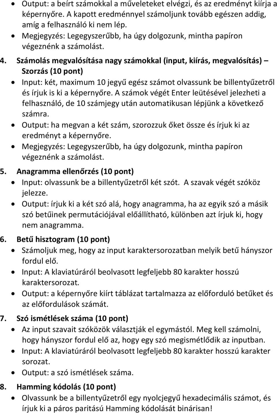 Számolás megvalósítása nagy számokkal (input, kiírás, megvalósítás) Szorzás (10 pont) Input: két, maximum 10 jegyű egész számot olvassunk be billentyűzetről és írjuk is ki a képernyőre.