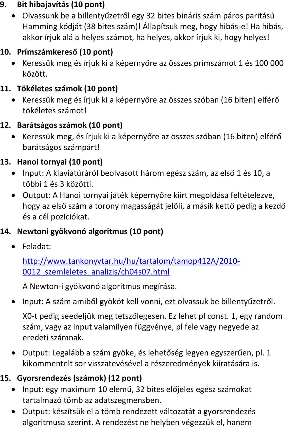 Tökéletes számok (10 pont) Keressük meg és írjuk ki a képernyőre az összes szóban (16 biten) elférő tökéletes számot! 12.