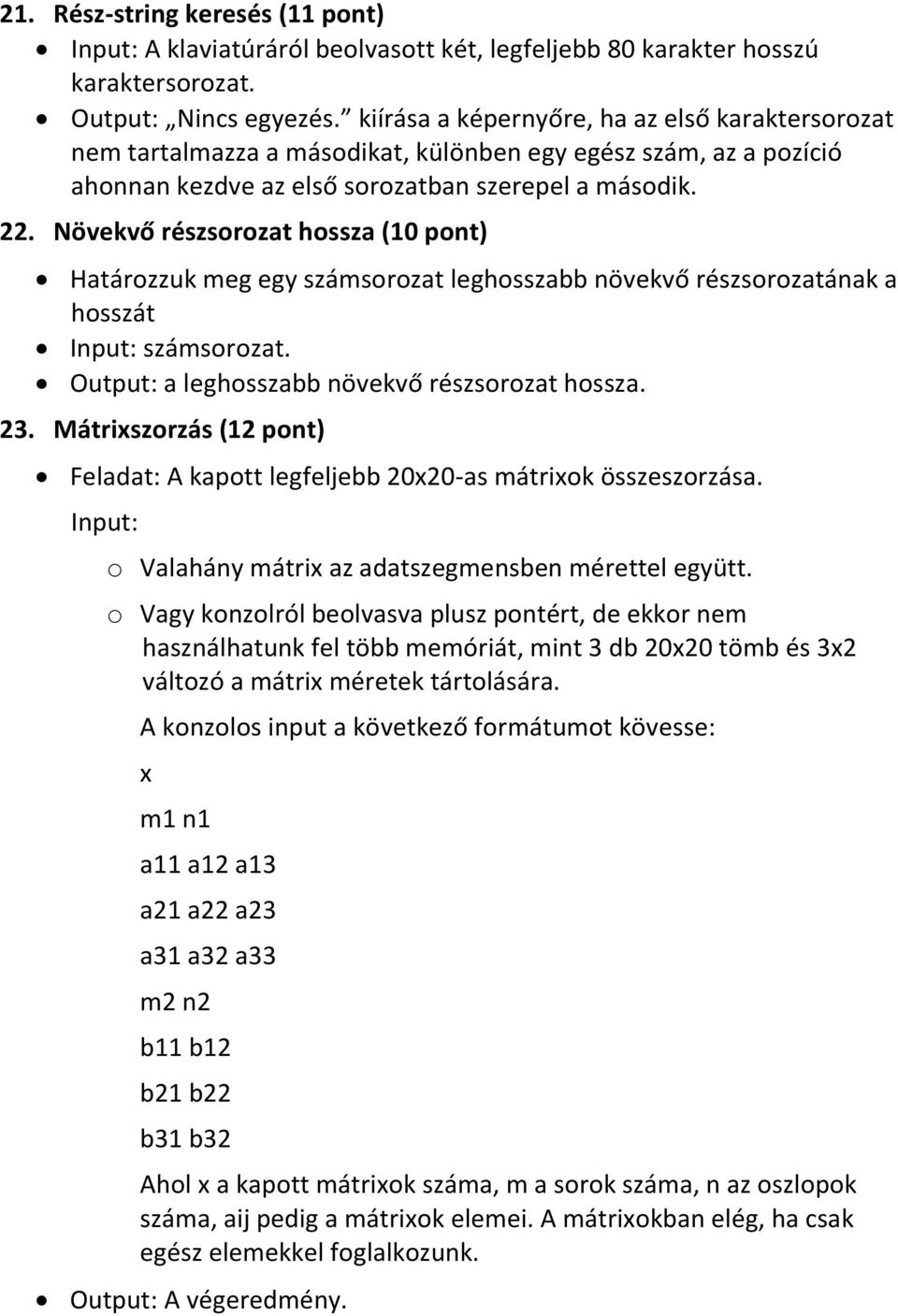 Növekvő részsorozat hossza (10 pont) Határozzuk meg egy számsorozat leghosszabb növekvő részsorozatának a hosszát Input: számsorozat. Output: a leghosszabb növekvő részsorozat hossza. 23.