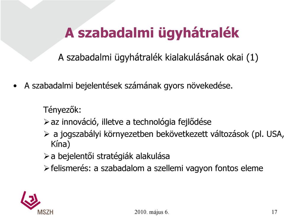 Tényezők: az innováció, illetve a technológia fejlődése a jogszabályi környezetben