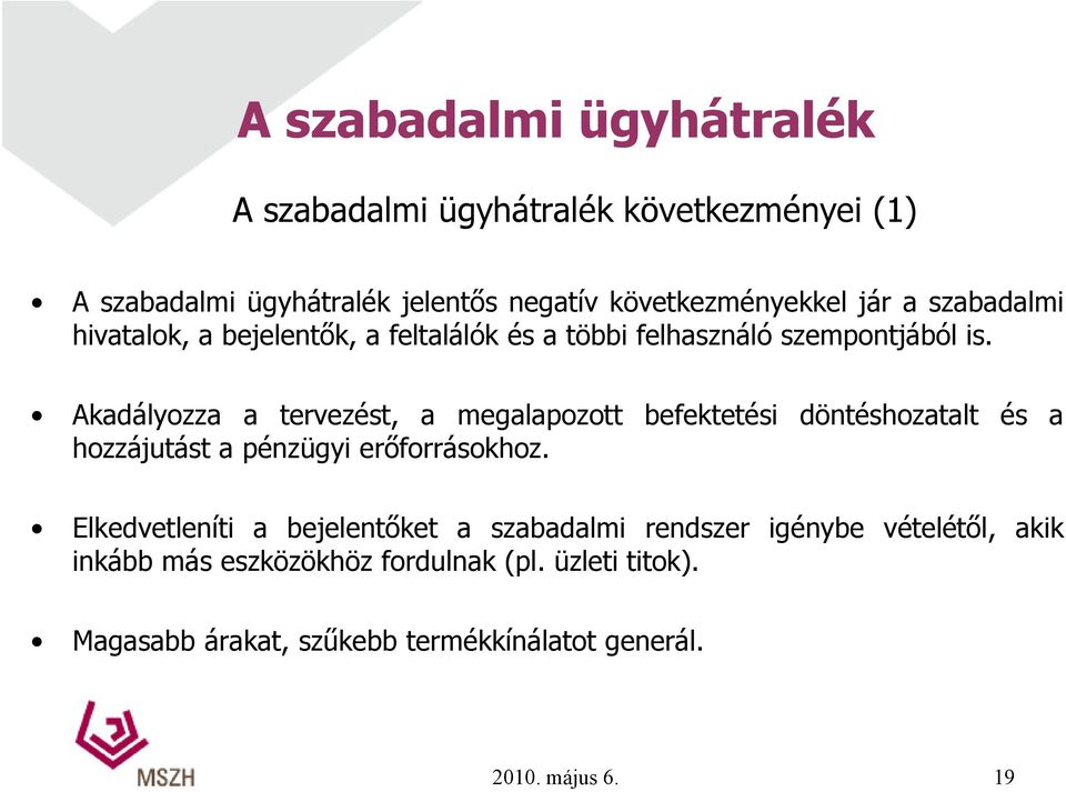 Akadályozza a tervezést, a megalapozott befektetési döntéshozatalt és a hozzájutást a pénzügyi erőforrásokhoz.