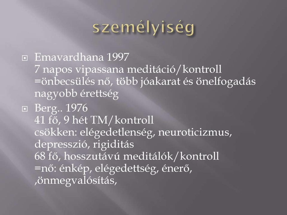 . 1976 41 fő, 9 hét TM/kontroll csökken: elégedetlenség, neuroticizmus,