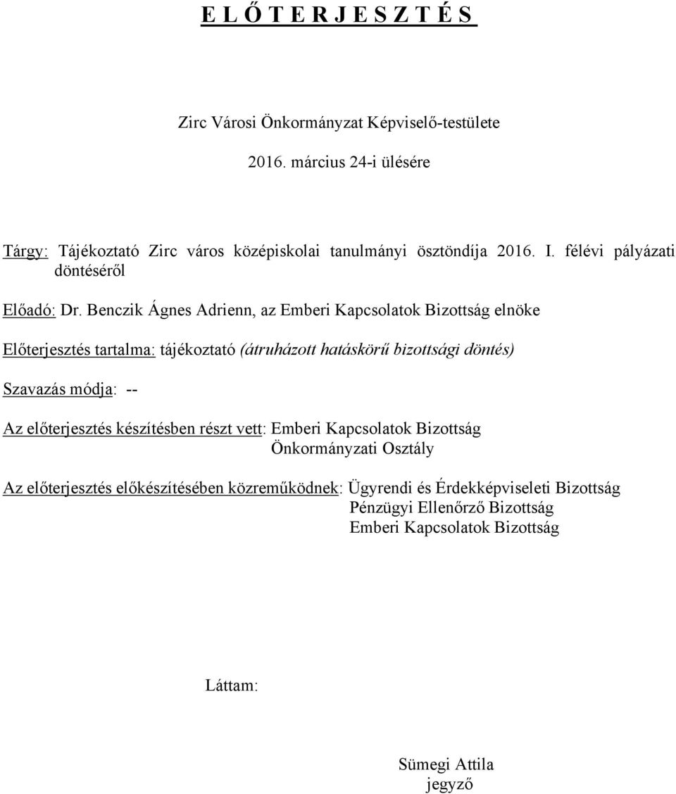 Benczik Ágnes Adrienn, az Emberi Kapcsolatok Bizottság elnöke Előterjesztés tartalma: tájékoztató (átruházott hatáskörű bizottsági döntés) Szavazás módja: