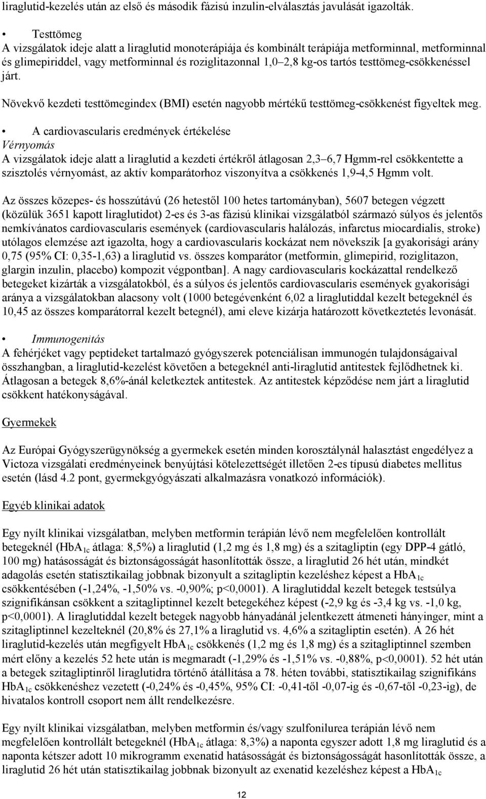 testtömeg-csökkenéssel járt. Növekvő kezdeti testtömegindex (BMI) esetén nagyobb mértékű testtömeg-csökkenést figyeltek meg.