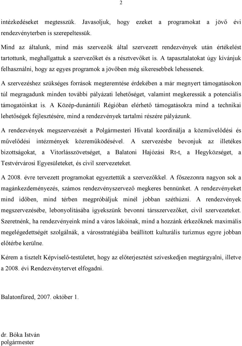 A tapasztalatokat úgy kívánjuk felhasználni, hogy az egyes programok a jövőben még sikeresebbek lehessenek.