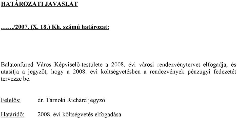 évi városi rendezvénytervet elfogadja, és utasítja a jegyzőt, hogy a 2008.