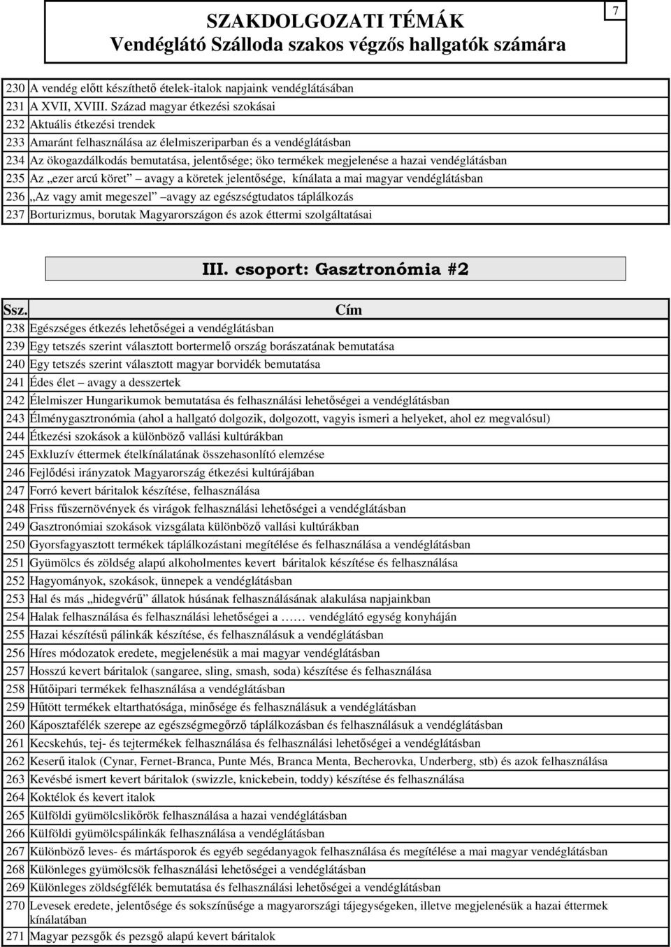 megjelenése a hazai vendéglátásban 235 Az ezer arcú köret avagy a köretek jelentısége, kínálata a mai magyar vendéglátásban 236 Az vagy amit megeszel avagy az egészségtudatos táplálkozás 237