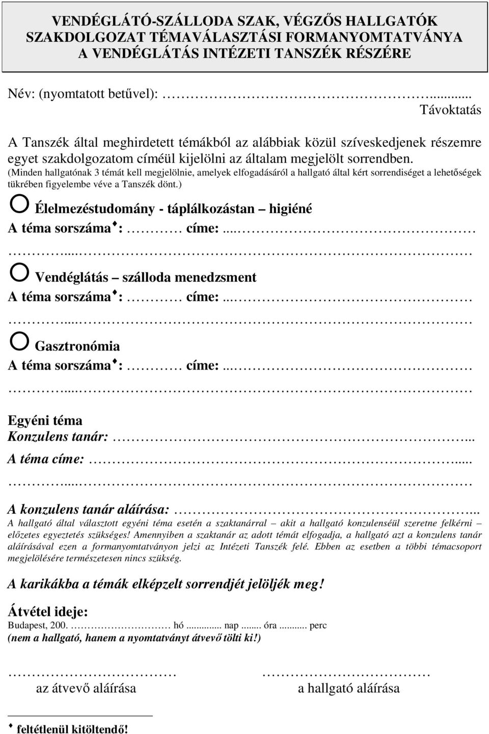 (Minden hallgatónak 3 témát kell megjelölnie, amelyek elfogadásáról a hallgató által kért sorrendiséget a lehetıségek tükrében figyelembe véve a Tanszék dönt.