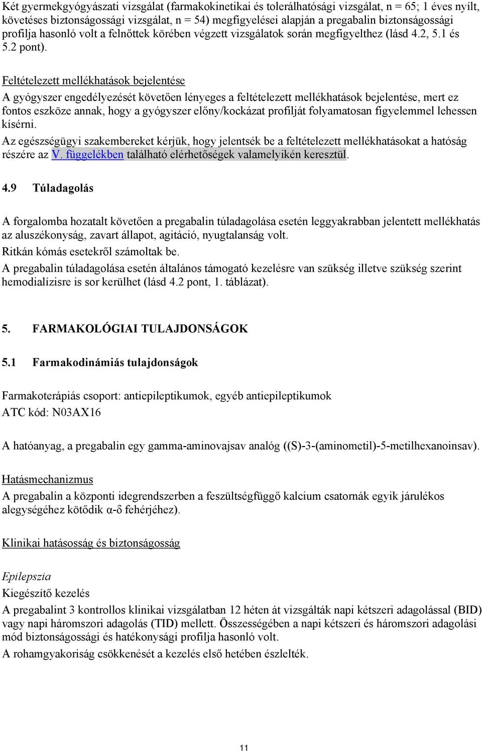 Feltételezett mellékhatások bejelentése A gyógyszer engedélyezését követően lényeges a feltételezett mellékhatások bejelentése, mert ez fontos eszköze annak, hogy a gyógyszer előny/kockázat profilját