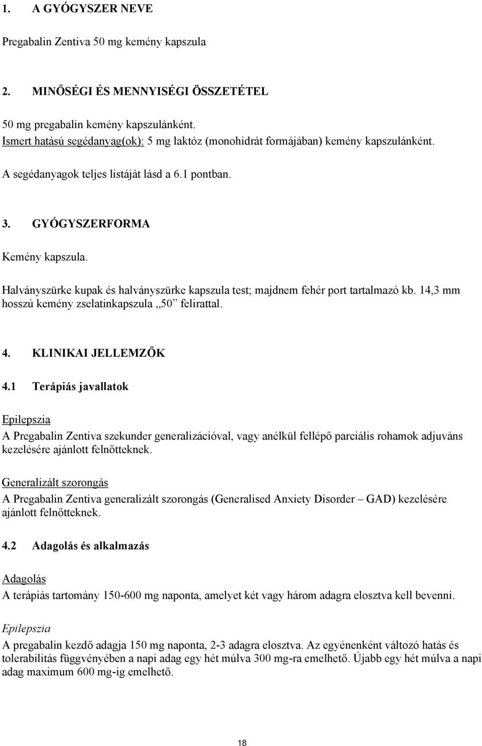 Halványszürke kupak és halványszürke kapszula test; majdnem fehér port tartalmazó kb. 14,3 mm hosszú kemény zselatinkapszula 50 felirattal. 4. KLINIKAI JELLEMZŐK 4.