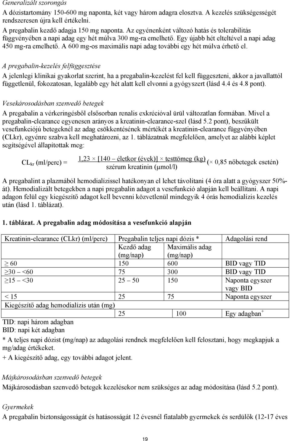 A 600 mg-os maximális napi adag további egy hét múlva érhető el.