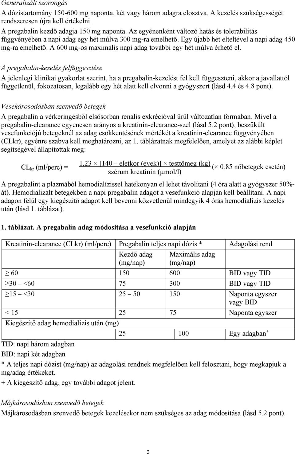 A 600 mg-os maximális napi adag további egy hét múlva érhető el.