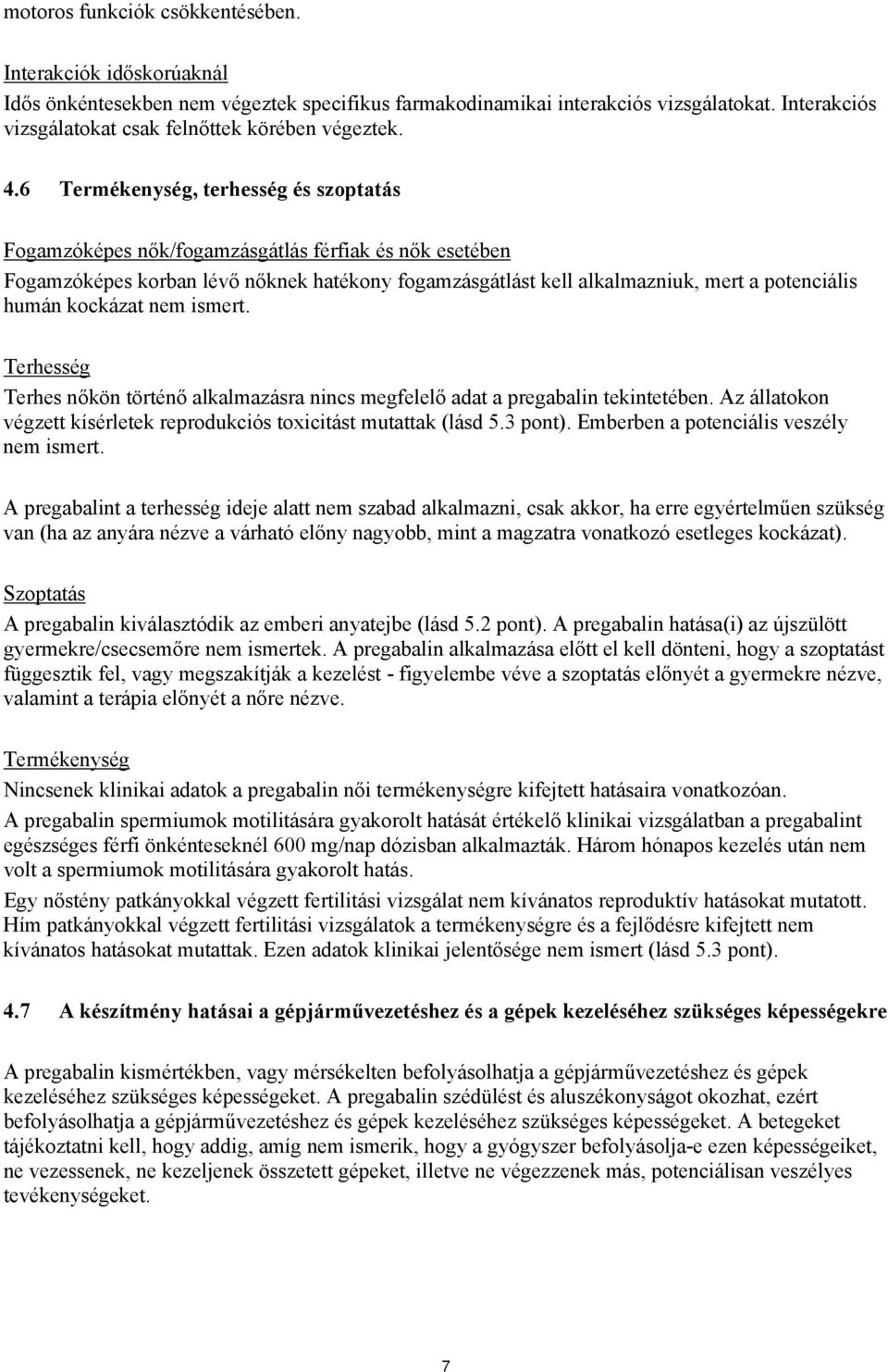 6 Termékenység, terhesség és szoptatás Fogamzóképes nők/fogamzásgátlás férfiak és nők esetében Fogamzóképes korban lévő nőknek hatékony fogamzásgátlást kell alkalmazniuk, mert a potenciális humán