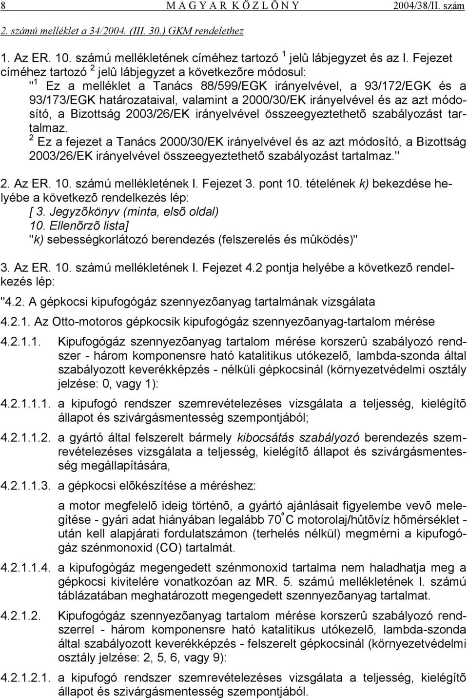 és az azt módosító, a Bizottság 2003/26/EK irányelvével összeegyeztethetõ szabályozást tartalmaz.