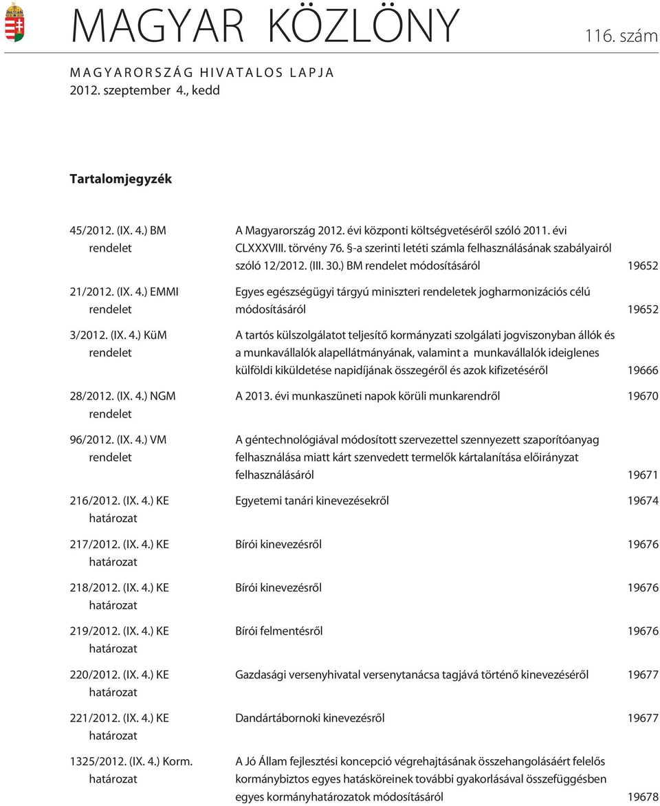 (IX. 4.) KE határozat 1325/2012. (IX. 4.) Korm. határozat A Magyarország 2012. évi központi költségvetésérõl szóló 2011. évi CLXXXVIII. törvény 76.