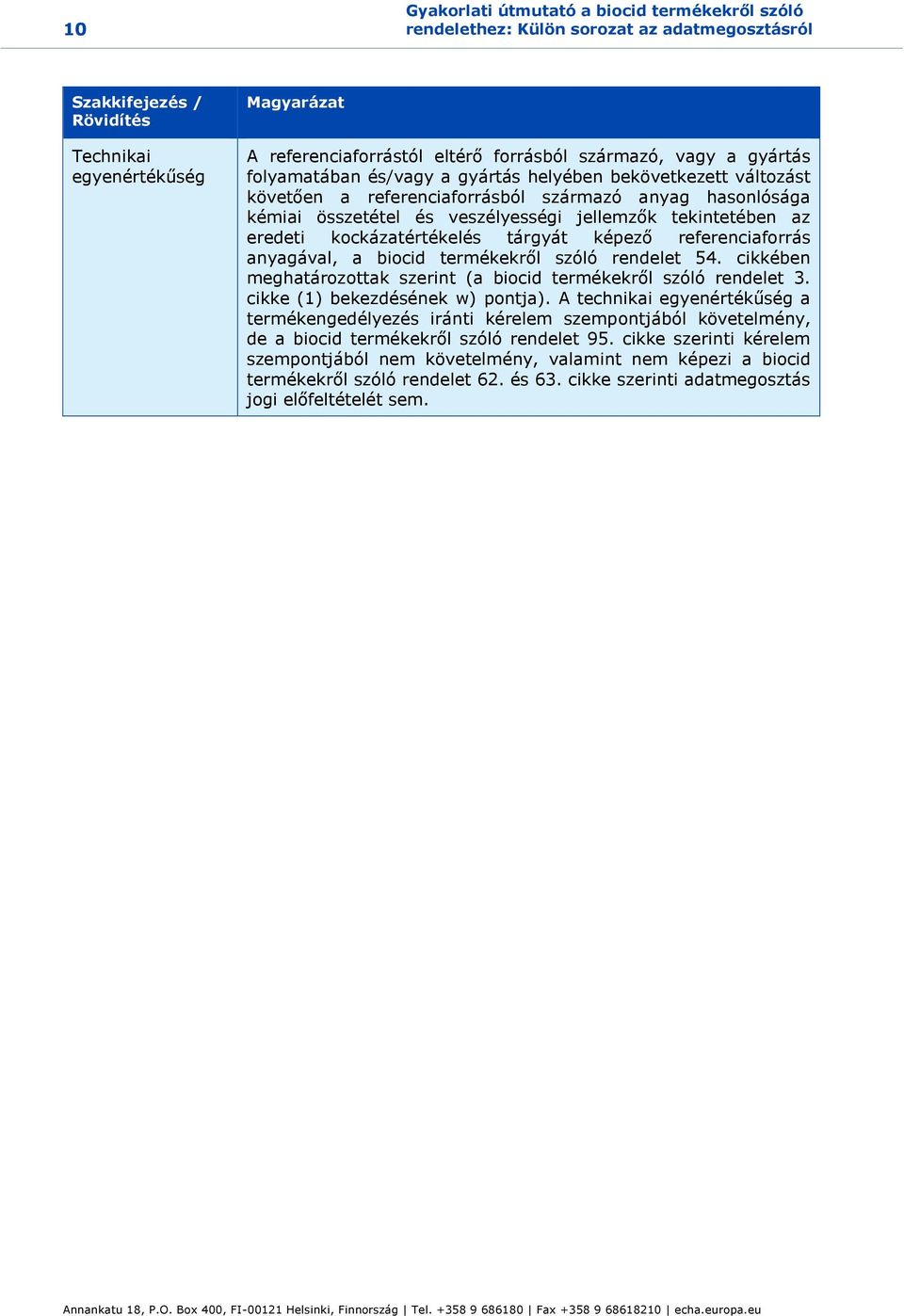 tekintetében az eredeti kockázatértékelés tárgyát képező referenciaforrás anyagával, a biocid termékekről szóló rendelet 54. cikkében meghatározottak szerint (a biocid termékekről szóló rendelet 3.