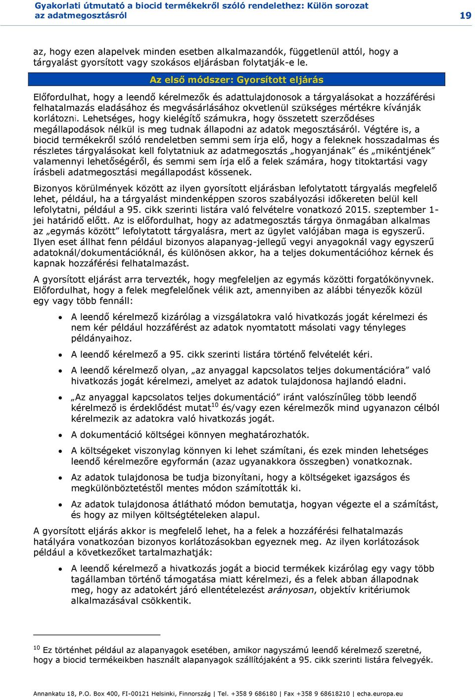 Az első módszer: Gyorsított eljárás Előfordulhat, hogy a leendő kérelmezők és adattulajdonosok a tárgyalásokat a hozzáférési felhatalmazás eladásához és megvásárlásához okvetlenül szükséges mértékre