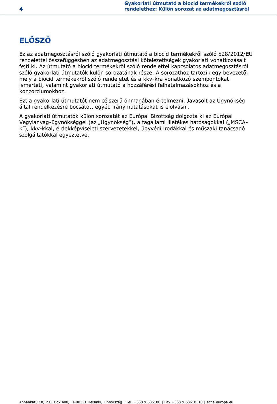 Az útmutató a biocid termékekről szóló rendelettel kapcsolatos adatmegosztásról szóló gyakorlati útmutatók külön sorozatának része.