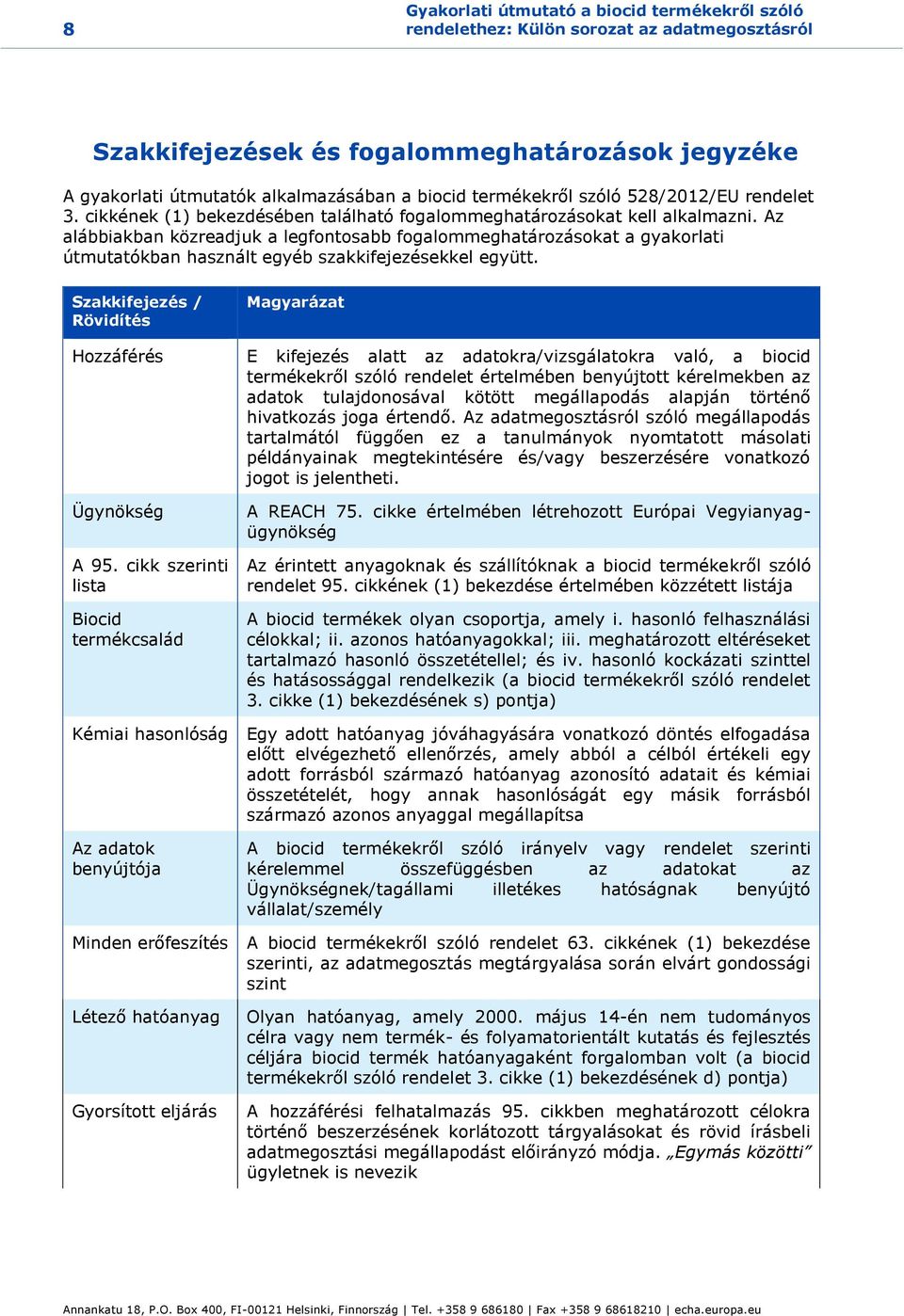 Az alábbiakban közreadjuk a legfontosabb fogalommeghatározásokat a gyakorlati útmutatókban használt egyéb szakkifejezésekkel együtt.