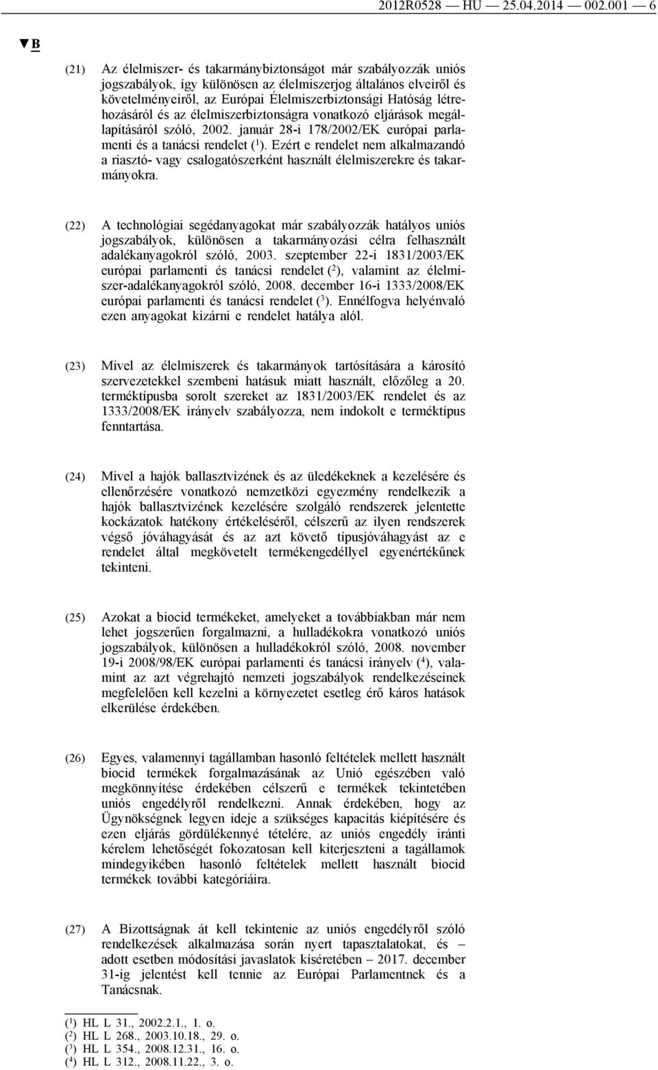 létrehozásáról és az élelmiszerbiztonságra vonatkozó eljárások megállapításáról szóló, 2002. január 28-i 178/2002/EK európai parlamenti és a tanácsi rendelet ( 1 ).