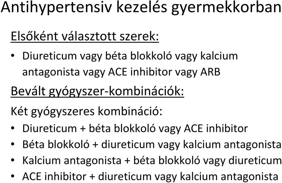 kombináció: Diureticum + béta blokkoló vagy ACE inhibitor Béta blokkoló + diureticum vagy kalcium