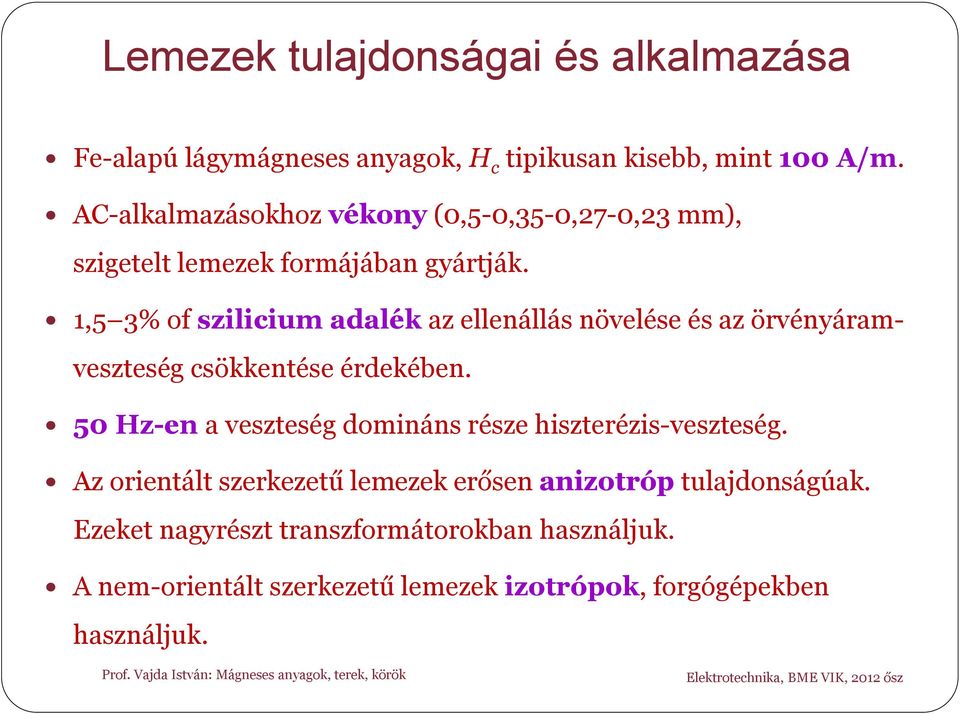 1,5 3% of szilicium adalék az ellenállás növelése és az örvényáramveszteség csökkentése érdekében.