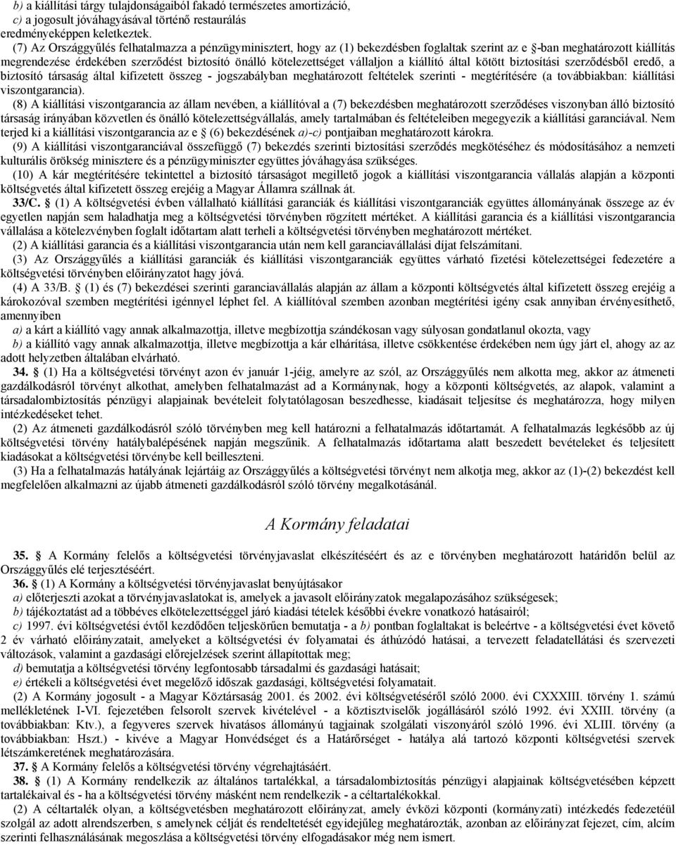 vállaljon a kiállító által kötött biztosítási szerződésből eredő, a biztosító társaság által kifizetett összeg - jogszabályban meghatározott feltételek szerinti - megtérítésére (a továbbiakban: