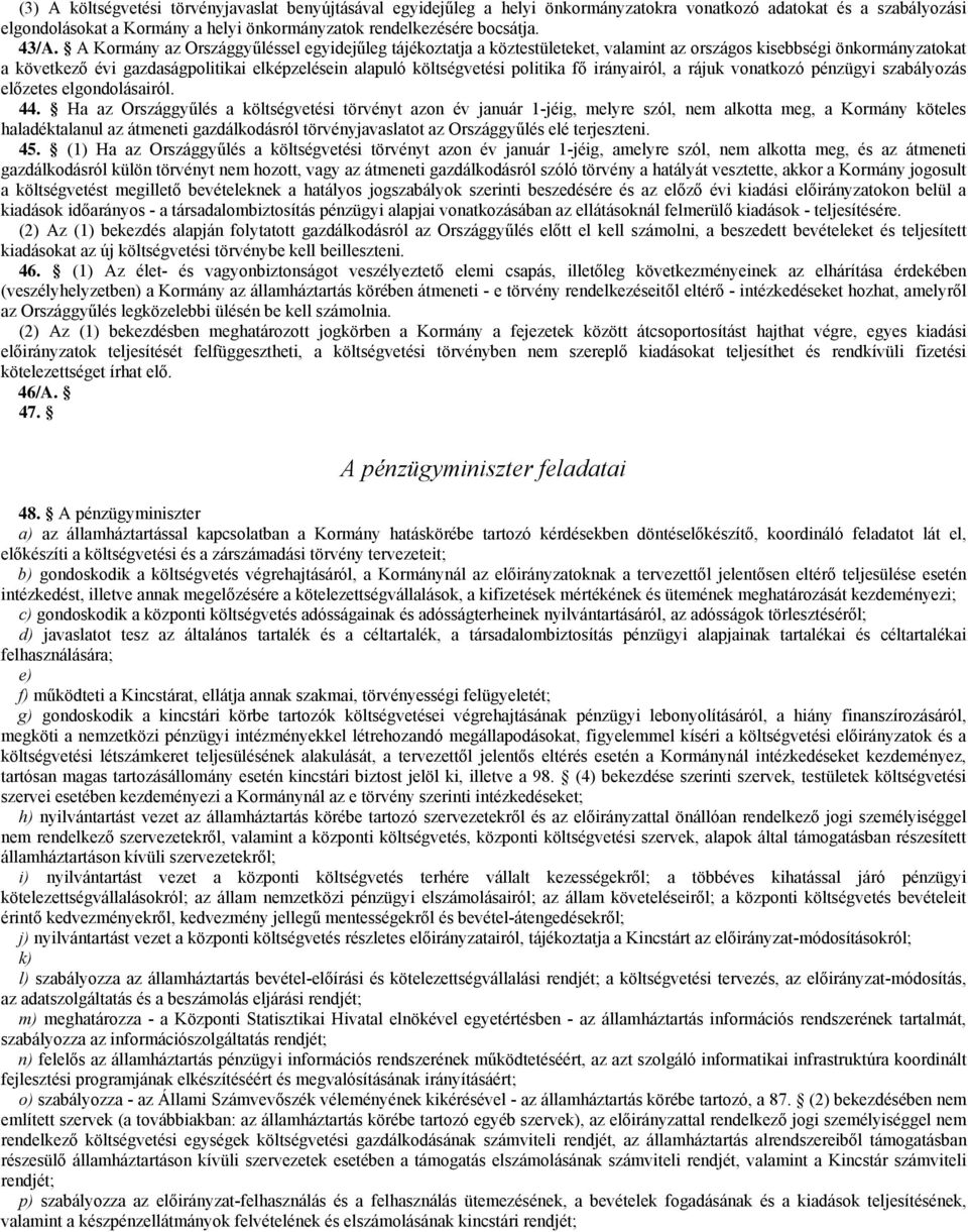 politika fő irányairól, a rájuk vonatkozó pénzügyi szabályozás előzetes elgondolásairól. 44.