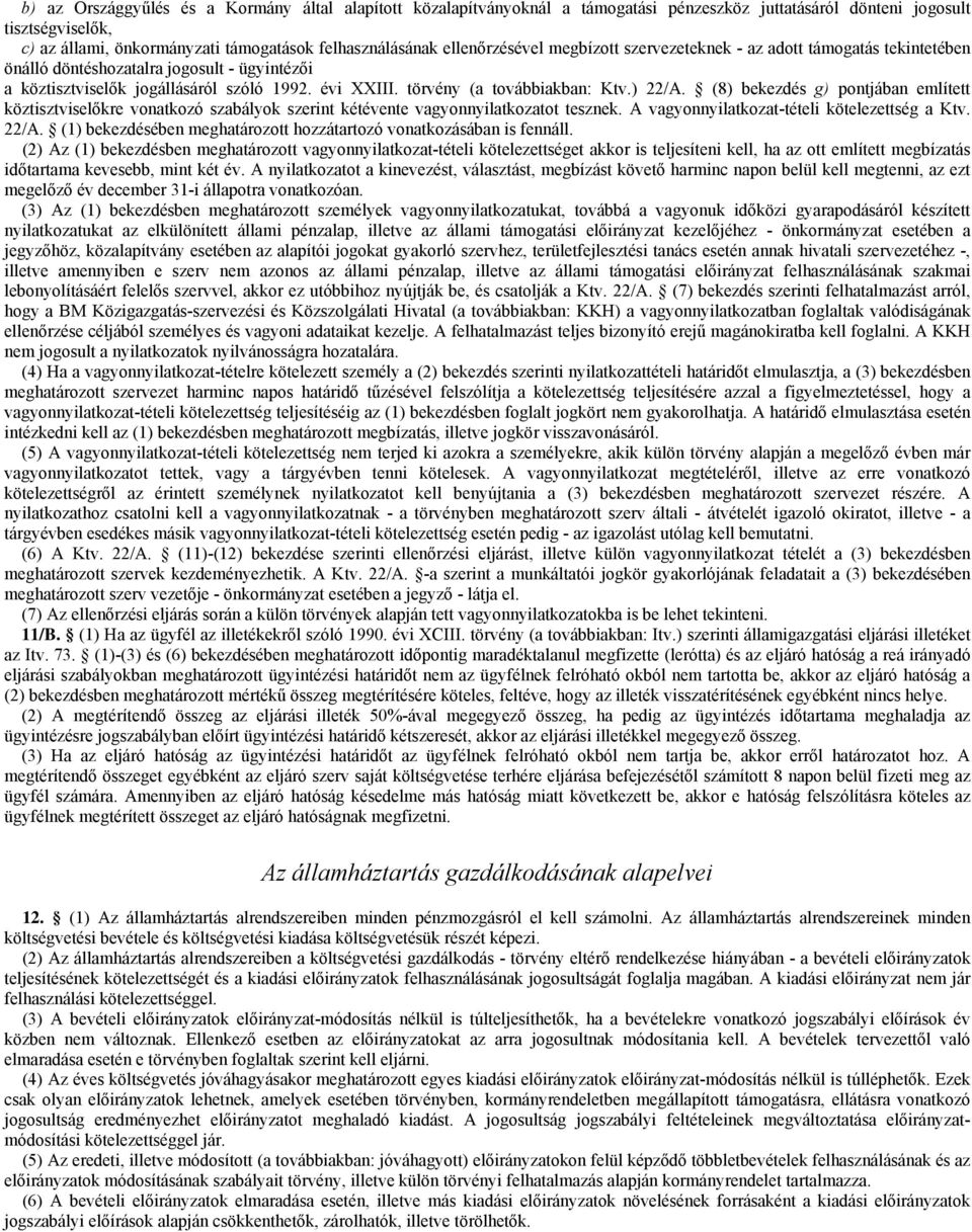 törvény (a továbbiakban: Ktv.) 22/A. (8) bekezdés g) pontjában említett köztisztviselőkre vonatkozó szabályok szerint kétévente vagyonnyilatkozatot tesznek.