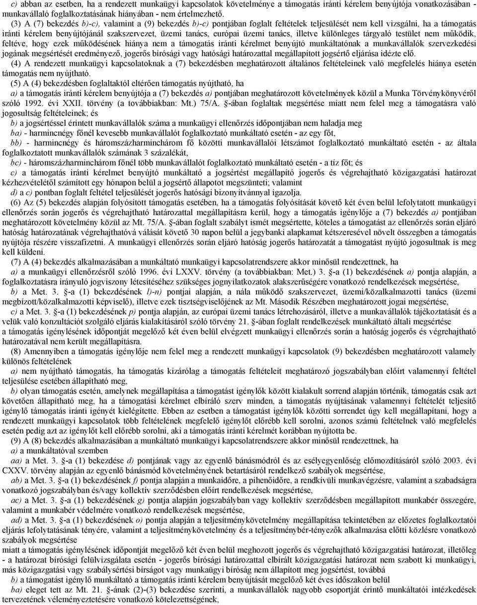 üzemi tanács, illetve különleges tárgyaló testület nem működik, feltéve, hogy ezek működésének hiánya nem a támogatás iránti kérelmet benyújtó munkáltatónak a munkavállalók szervezkedési jogának