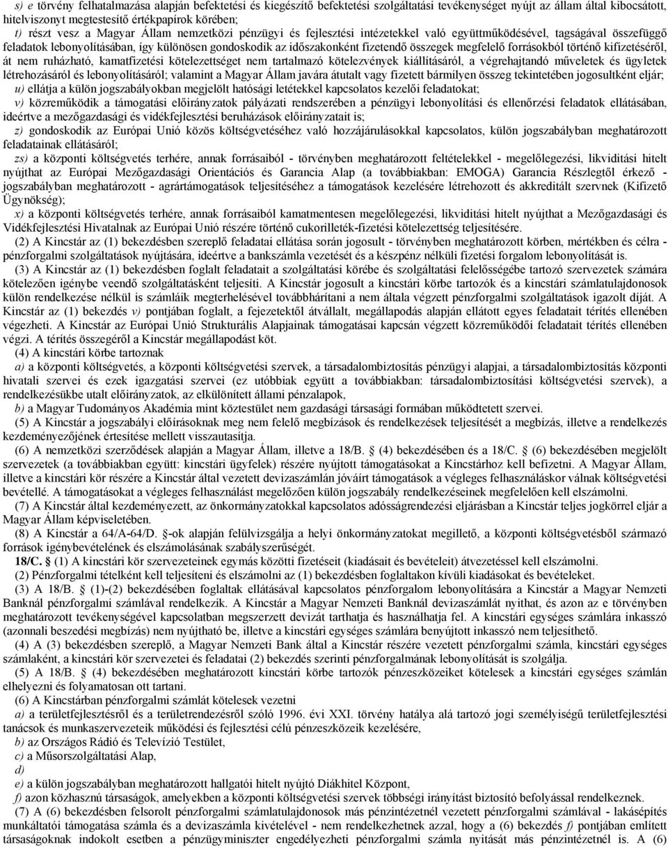 megfelelő forrásokból történő kifizetéséről, át nem ruházható, kamatfizetési kötelezettséget nem tartalmazó kötelezvények kiállításáról, a végrehajtandó műveletek és ügyletek létrehozásáról és