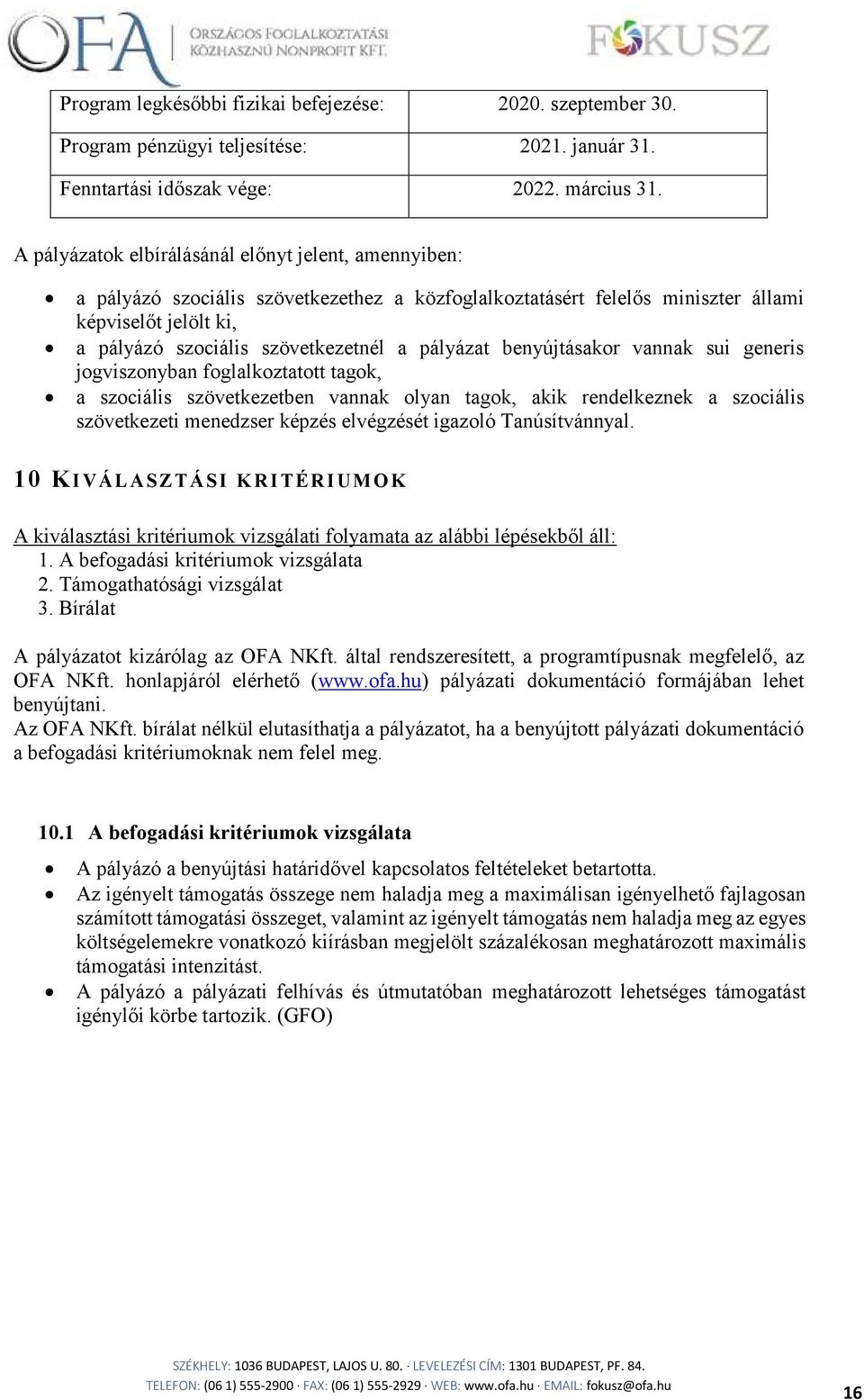 pályázat benyújtásakor vannak sui generis jogviszonyban foglalkoztatott tagok, a szociális szövetkezetben vannak olyan tagok, akik rendelkeznek a szociális szövetkezeti menedzser képzés elvégzését