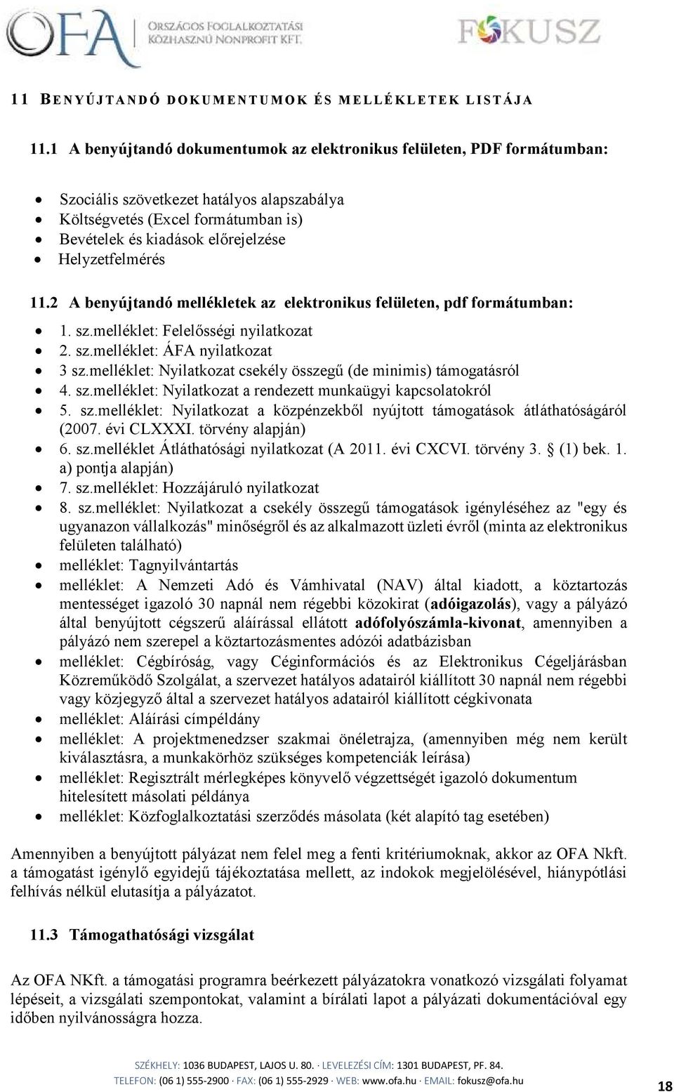 Helyzetfelmérés 11.2 A benyújtandó mellékletek az elektronikus felületen, pdf formátumban: 1. sz.melléklet: Felelősségi nyilatkozat 2. sz.melléklet: ÁFA nyilatkozat 3 sz.