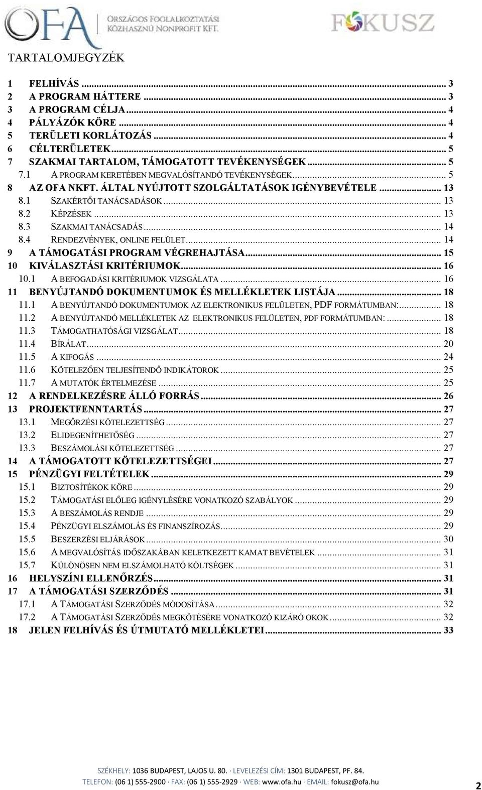 .. 13 8.2 KÉPZÉSEK... 13 8.3 SZAKMAI TANÁCSADÁS... 14 8.4 RENDEZVÉNYEK, ONLINE FELÜLET... 14 9 A TÁMOGATÁSI PROGRAM VÉGREHAJTÁSA... 15 10 KIVÁLASZTÁSI KRITÉRIUMOK... 16 10.