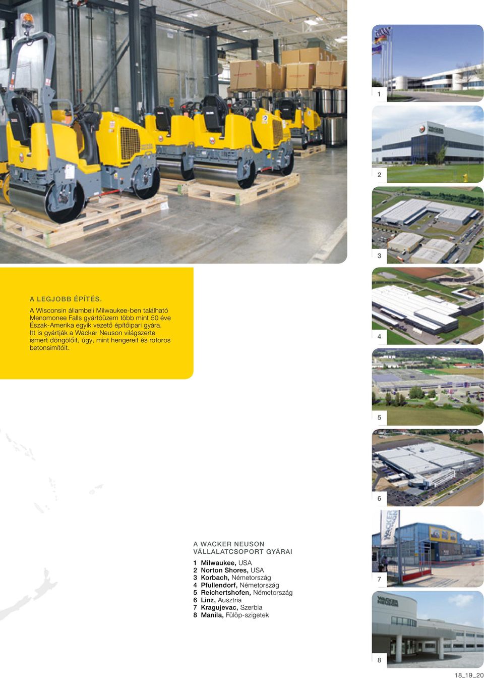 építőipari gyára. Itt is gyártják a Wacker Neuson világszerte ismert döngölőit, úgy, mint hengereit és rotoros betonsimítóit.