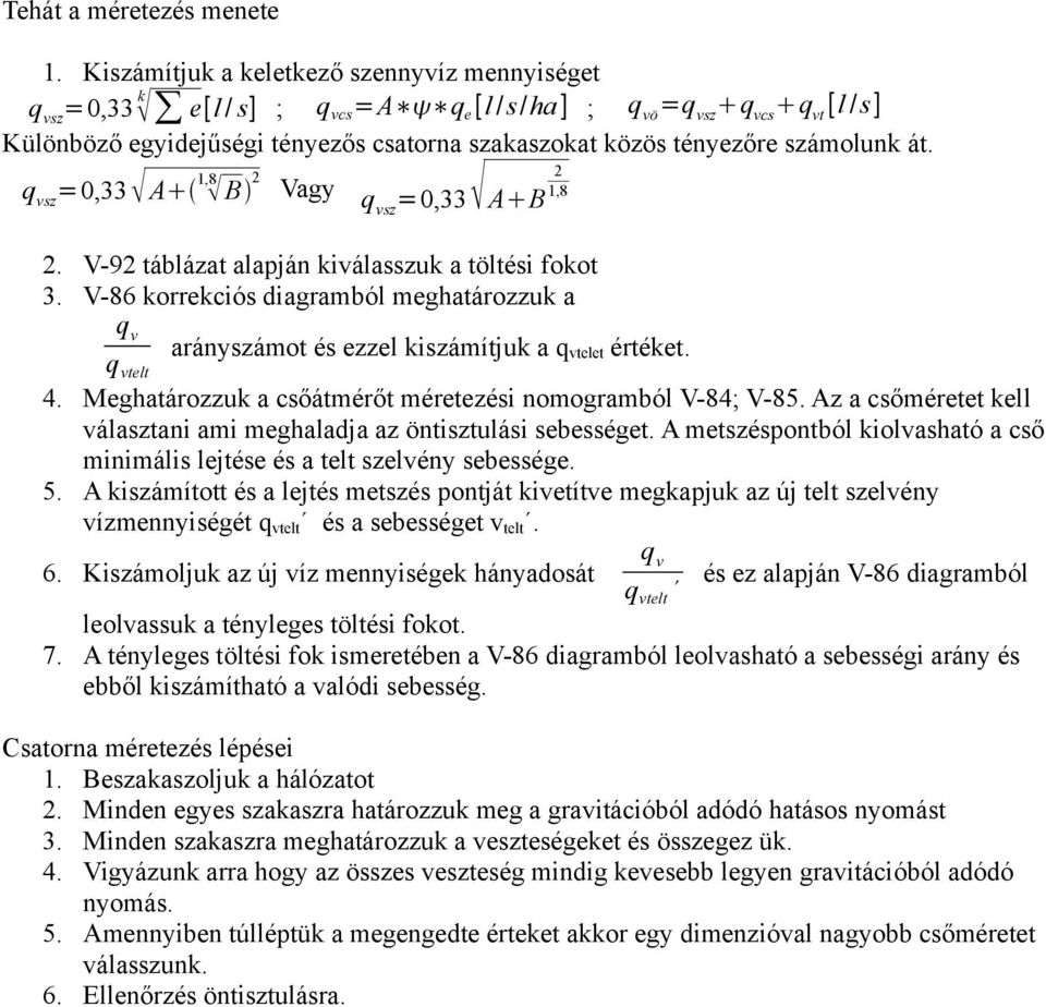 sz =0,33 A 1,8 B Vagy sz =0,33 A B 1,8. V-9 táblázat alapján kiválasszuk a töltési fokot 3. V-86 korrekciós diagramból meghatározzuk a telt arányszámot és ezzel kiszámítjuk a telet értéket. 4.