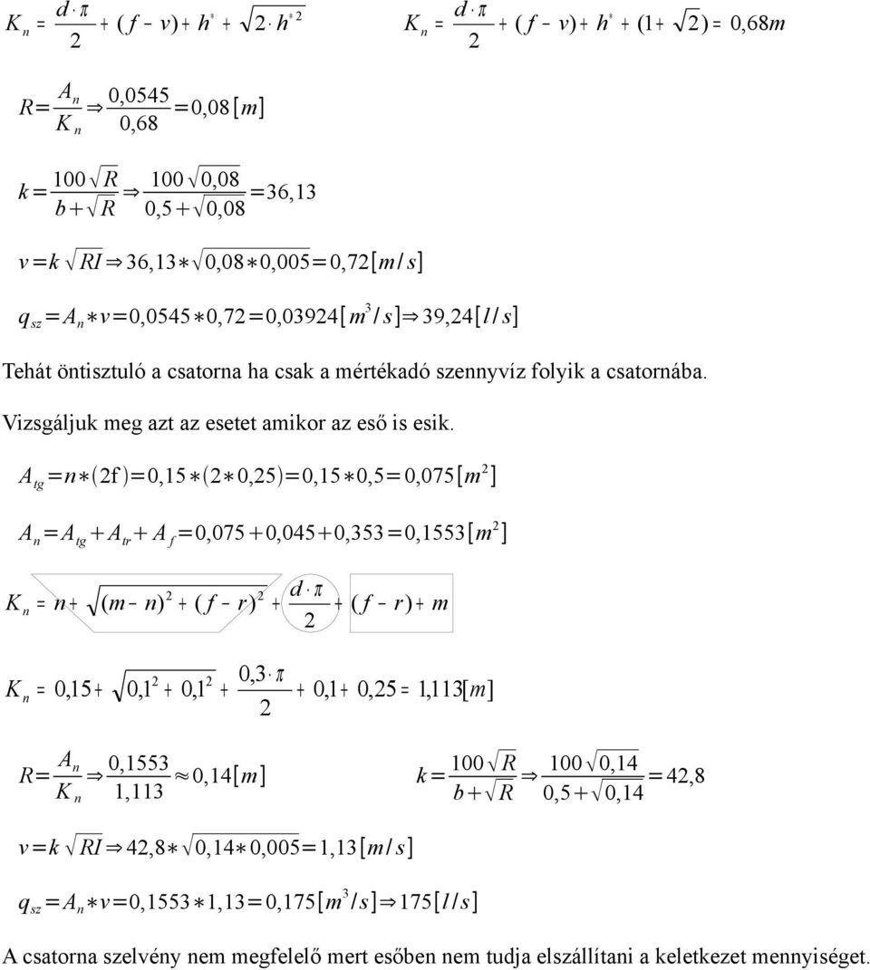 A tg =n f =0,15 0,5 =0,15 0,5=0,075[m ] A n =A tg A tr A f =0,075 0,045 0,353=0,1553[m ] d π = n + ( m n) + ( f r) + + ( f r) + m 0,3 π = 0,15 + 0,1 + 0,1 + + 0,1 + 0,5 = 1,113[ m] R= A n