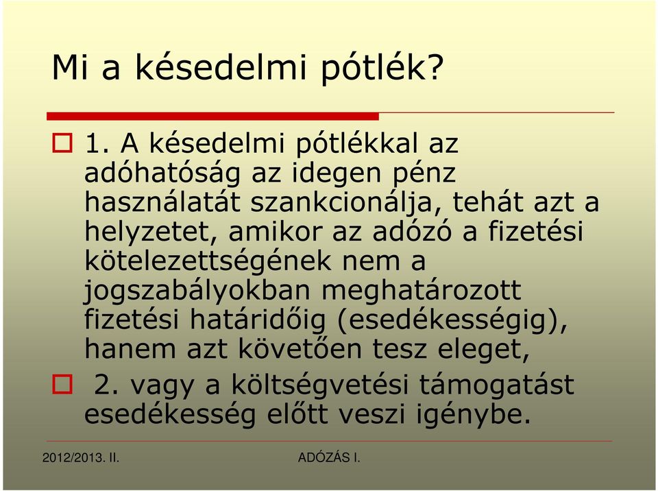 azt a helyzetet, amikor az adózó a fizetési kötelezettségének nem a jogszabályokban